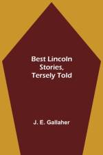 Best Lincoln stories, tersely told af J E Gallaher