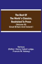 Best of the World's Classics, Restricted to Prose (Volume III) Great Britain and Ireland I af Various