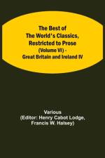 Best of the World's Classics, Restricted to Prose (Volume VI) - Great Britain and Ireland IV af Various
