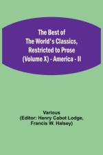 Best of the World's Classics, Restricted to Prose (Volume X) - America - II af Various