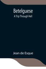 Betelguese; A Trip Through Hell af Jean De Esque