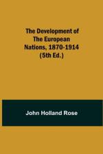 Development of the European Nations, 1870-1914 (5th ed.) af John Holland Rose