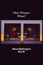 After Prison--What? af Maud Ballington Booth