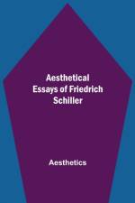 Aesthetical Essays of Friedrich Schiller af Aesthetics