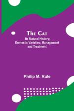 Cat; Its Natural History; Domestic Varieties; Management and Treatment af Philip M Rule