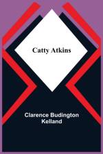 Catty Atkins af Clarence Budington Kelland