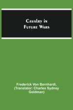Cavalry in Future Wars af Frederick Von Bernhardi