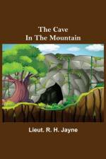 Cave in the Mountain af Lieut R H Jayne