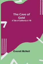 Cave of Gold; A Tale of California in '49 af Everett Mcneil