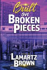 Built On Broken Pieces af Lamartz Brown