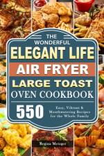 Wonderful Elegant Life Air Fryer, Large Toast Oven Cookbook af Regina Metzger