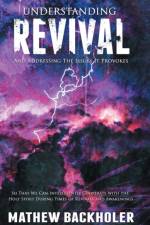 Understanding Revival and Addressing the Issues It Provokes So That We Can Intelligently Cooperate with the Holy Spirit af Backholer Mathew Backholer