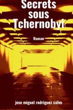 Secrets sous Tchernobyl af Jose Miguel Rodriguez Calvo
