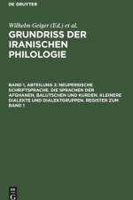 Neupersische Schriftsprache. Die Sprachen der Afghanen, Balutschen und Kurden. Kleinere Dialekte und Dialektgruppen. Register zum Band 1