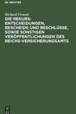 Die Rekurs-Entscheidungen, Bescheide Und Beschlusse, Sowie Sonstigen Veroeffentlichungen Des Reichs-Versicherungsamts af Richard Freund