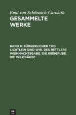 Burgerlicher Tod. Lichtlein sind wir. Des Bettlers Weihnachtsgabe. Die Kiesgrube. Die Wildganse