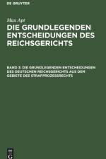 Die grundlegenden Entscheidungen des deutschen Reichsgerichts aus dem Gebiete des Strafprozerechts