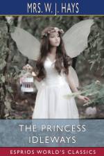 Princess Idleways (Esprios Classics) af Mrs W J Hays