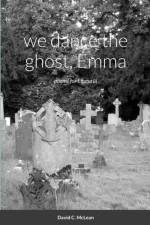 we dance the ghost, Emma af David C McLean