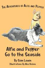 Alfie and Pepper Go to the Seaside af Siân Lewin