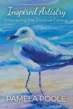 Inspired Artistry - Embracing the Creative Calling af Pamela Poole