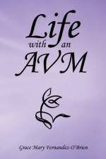Life with an Avm af Grace Mary Fernandez-O'Brien