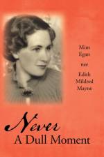 Never a Dull Moment af Mim Egan nee Edith Mildred Mayne