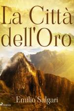 La Città dell'Oro af Emilio Salgari