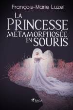 La Princesse métamorphosée en souris af Francois-Marie Luzel