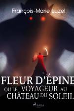 Fleur d’Épine, ou le Voyageur au Château du Soleil af Francois-Marie Luzel