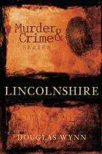 Murder and Crime Lincolnshire af Douglas Wynn