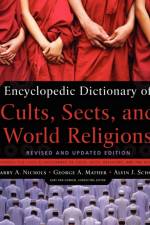 Encyclopedic Dictionary of Cults, Sects, and World Religions af Larry A. Nichols