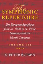 The Symphonic Repertoire, Volume III Part A af A. Peter Brown
