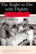 The Right to Die with Dignity af Raphael Cohen-Almagor