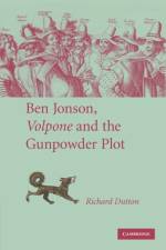 Ben Jonson, Volpone and the Gunpowder Plot af Richard (Ohio State University) Dutton