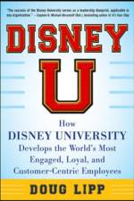 Disney U: How Disney University Develops the World's Most Engaged, Loyal, and Customer-Centric Employees af Doug Lipp