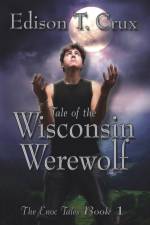 Tale of the Wisconsin Werewolf af Edison T Crux