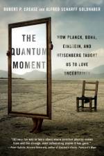 The Quantum Moment af Robert P. (Stony Brook University) Crease