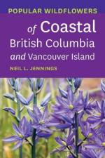 Popular Wildflowers of Coastal British Columbia and Vancouver Island af Neil L. Jennings