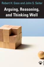 Arguing, Reasoning, and Thinking Well af Robert Gass