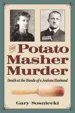 The Potato Masher Murder af Gary Sosniecki