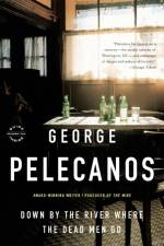 Down by the River Where the Dead Men Go af George P Pelecanos