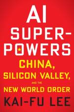 AI Superpowers af Kai-Fu Lee