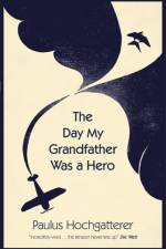 The Day My Grandfather Was a Hero af Paulus Hochgatterer