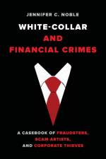 White-Collar and Financial Crimes af Jennifer C. Noble