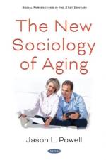 The New Sociology of Aging af Jason L. Powell