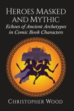 Heroes Masked and Mythic af Christopher Wood
