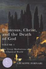 Dionysus, Christ, and the Death of God, Volume 1 af Giuseppe Fornari