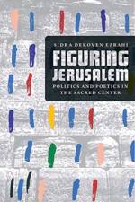 Figuring Jerusalem af Professor Sidra DeKoven Ezrahi