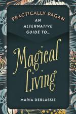 Practically Pagan - An Alternative Guide to Magical Living af Maria F. DeBlassie